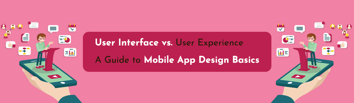 User Interface vs. User Experience: A Guide to Mobile App Design Basics